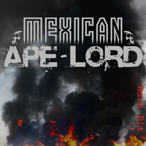 Mexican Ape-Lord : Burn Pit